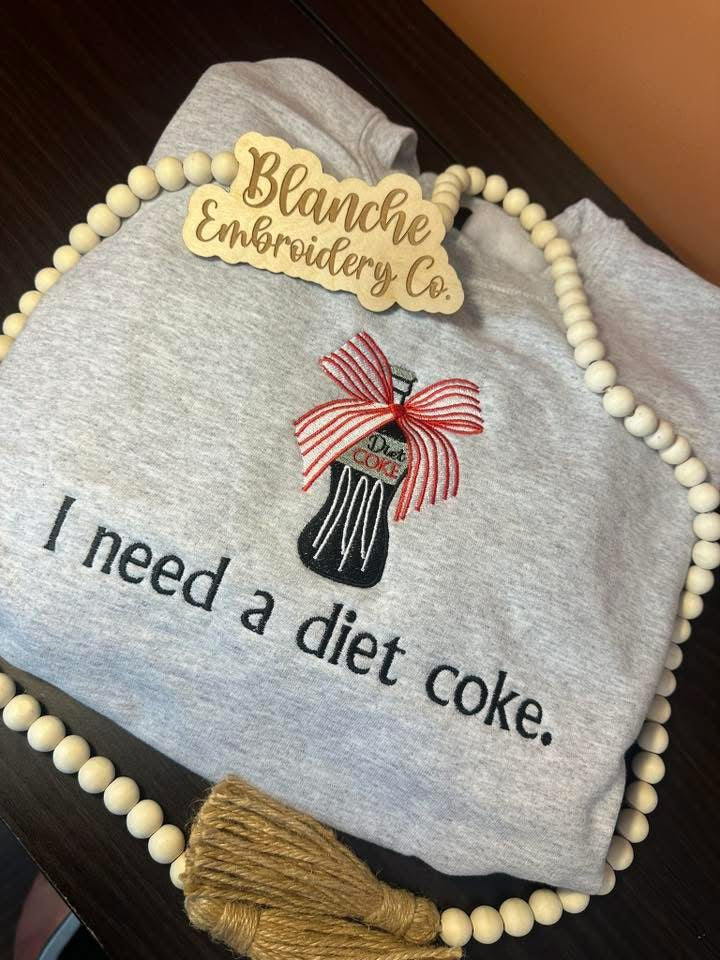I Need a Diet Coke- Embroidered