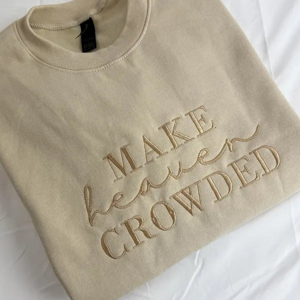 Make Heaven Crowded- Embroidered