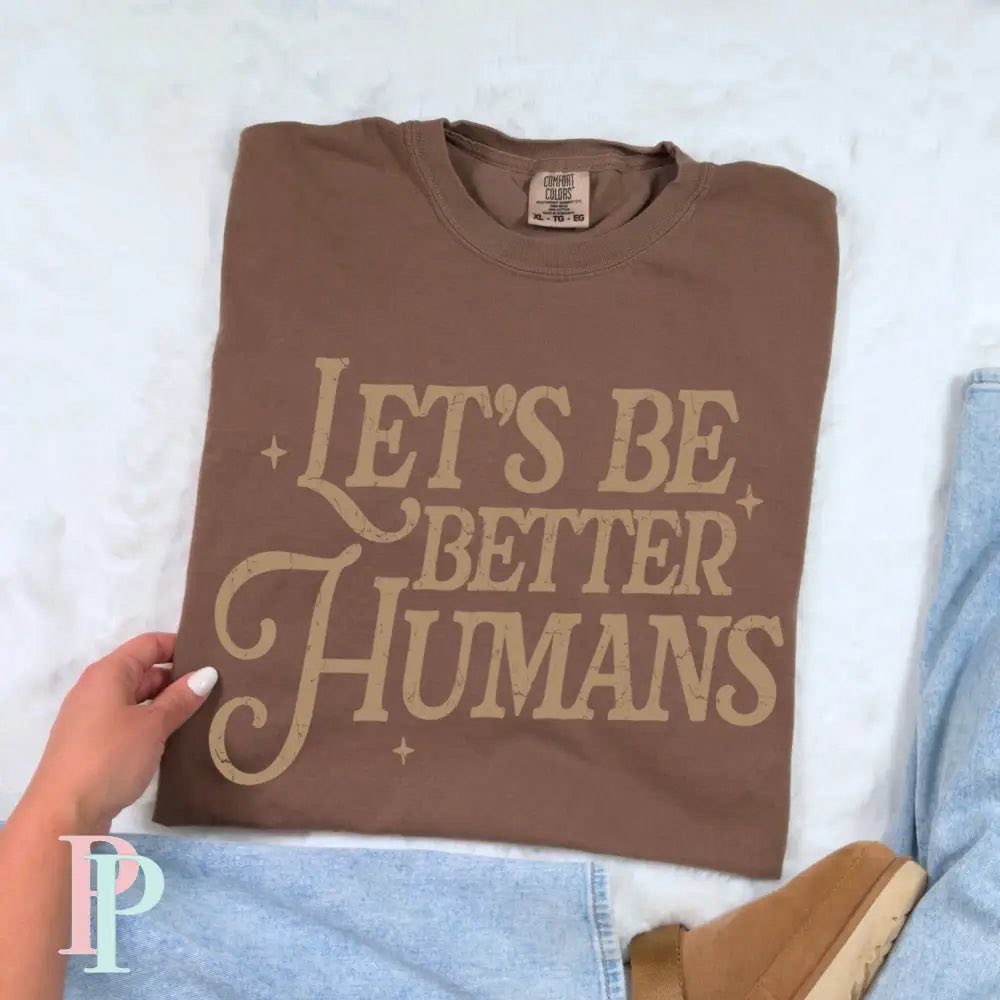 Let's Be Better Humans