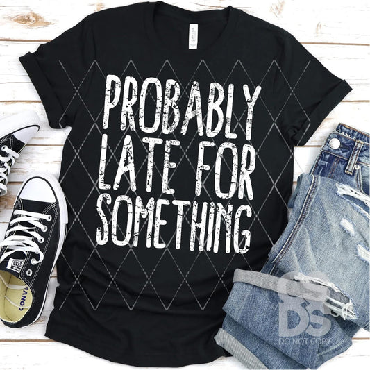 Probably Late for Something