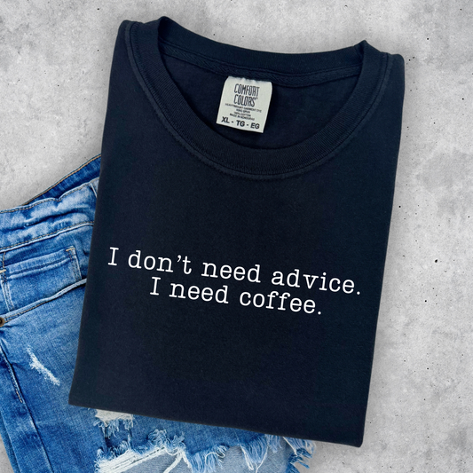 Don't Need Advice Need Coffee