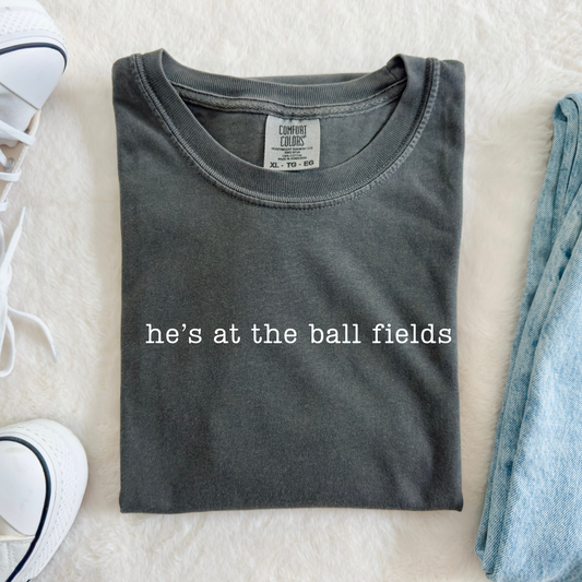 He's at the Ball Fields