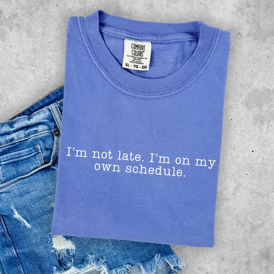 I'm not late, I am on my own schedule