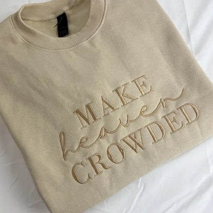 Make Heaven Crowded- Embroidered