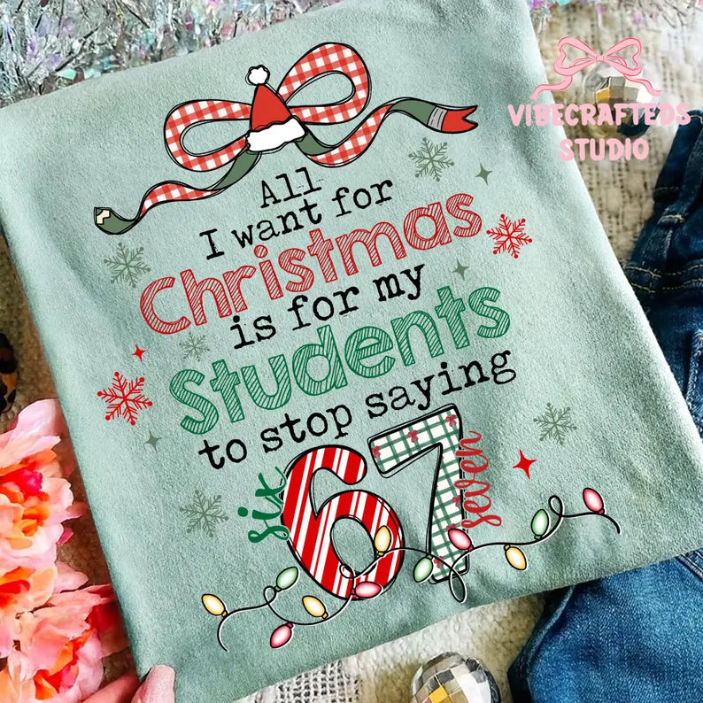 All I Want for Christmas is Student to Stop Saying 67